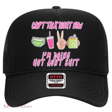 Can't Talk Right Now I'm Doing Hot Aunt Shit Babysitting Hat