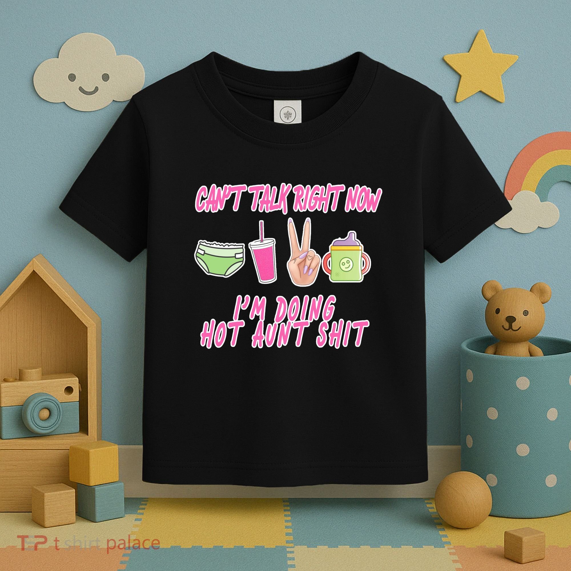 Can't Talk Right Now I'm Doing Hot Aunt Shit Babysitting Toddler T-Shirt