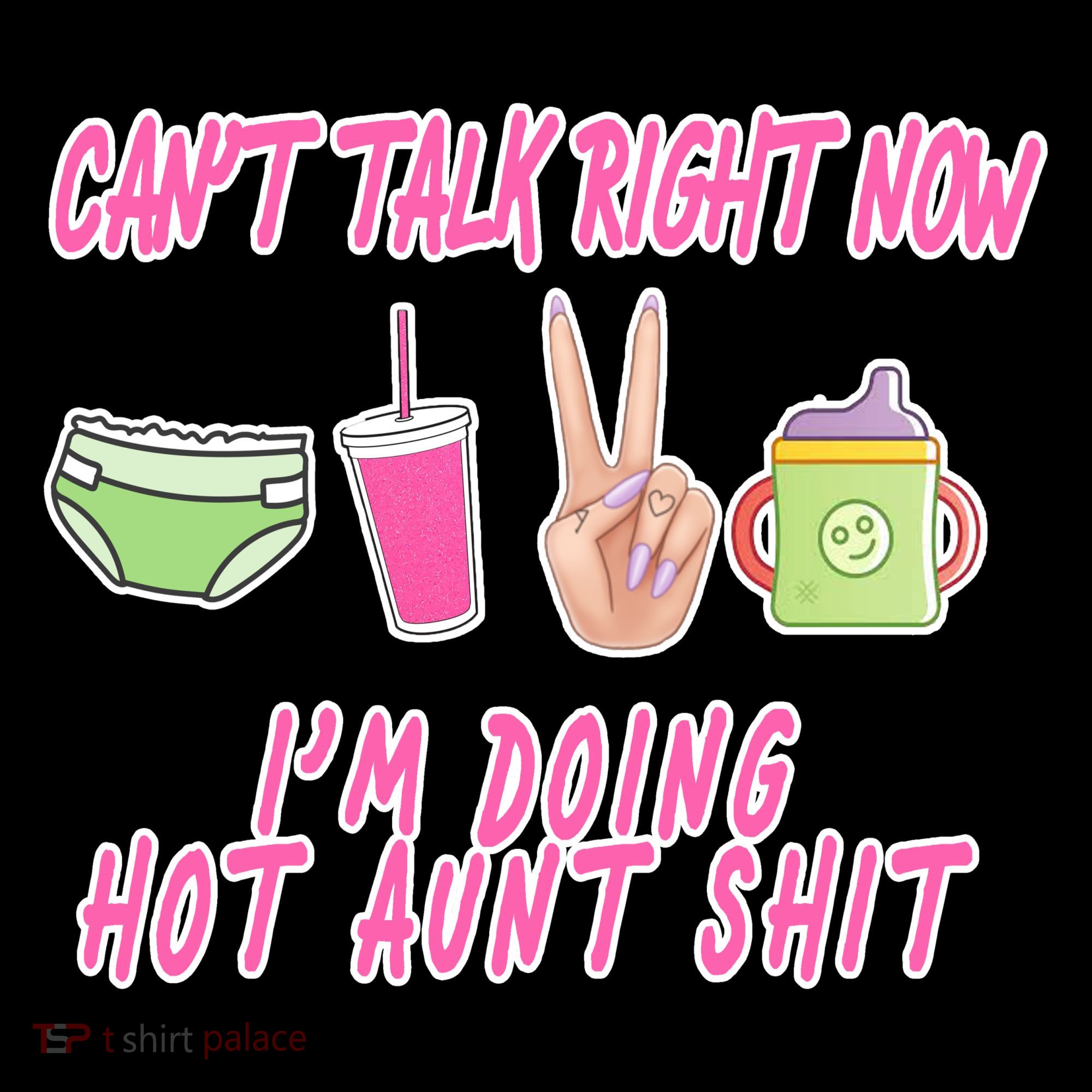 Can't Talk Right Now I'm Doing Hot Aunt Shit Babysitting Toddler T-Shirt