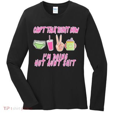 Can't Talk Right Now I'm Doing Hot Aunt Shit Babysitting Women's Long Sleeve Shirt