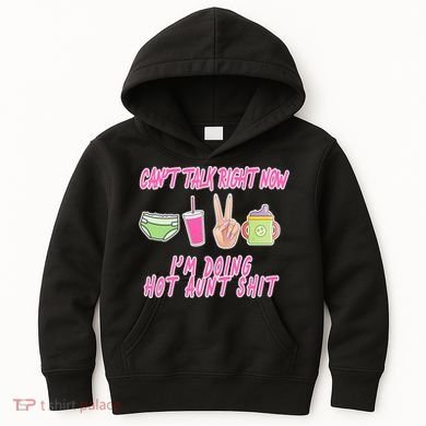Can't Talk Right Now I'm Doing Hot Aunt Shit Babysitting Kids Hoodie