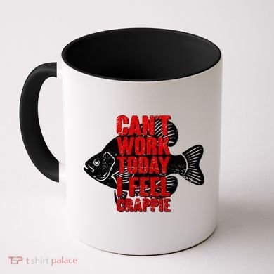 Can't Work Today I Feel Crappie Coffee Mug