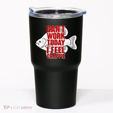 Can't Work Today I Feel Crappie Tumbler