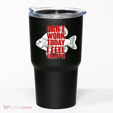 Can't Work Today I Feel Crappie Tumbler