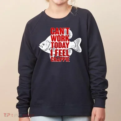 Can't Work Today I Feel Crappie Women's Sweatshirt