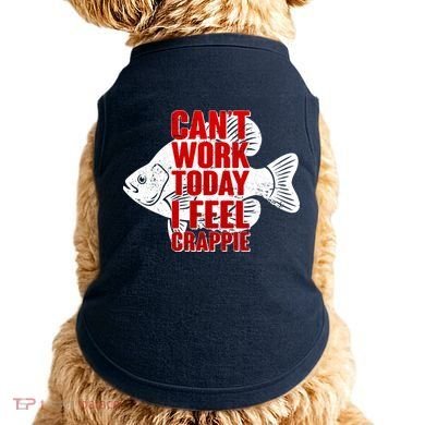 Can't Work Today I Feel Crappie Doggie Tank