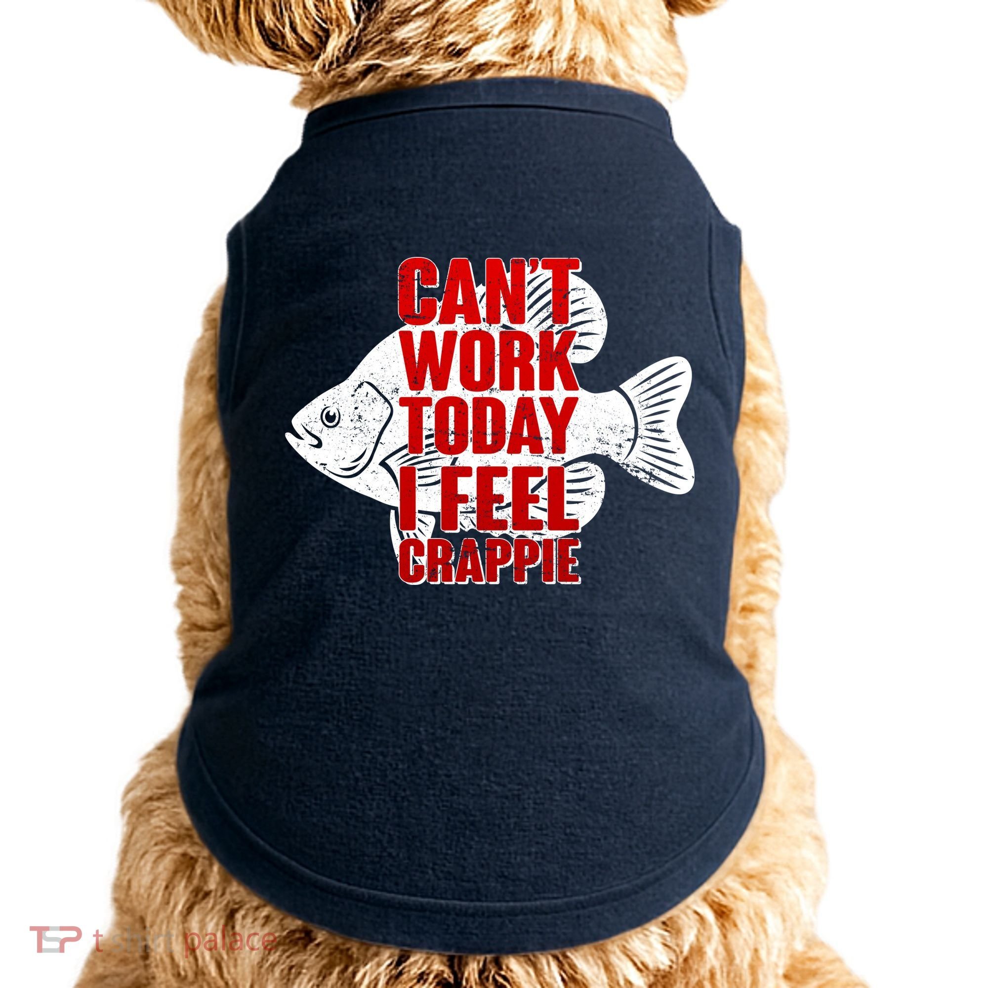 Can't Work Today I Feel Crappie Doggie Tank