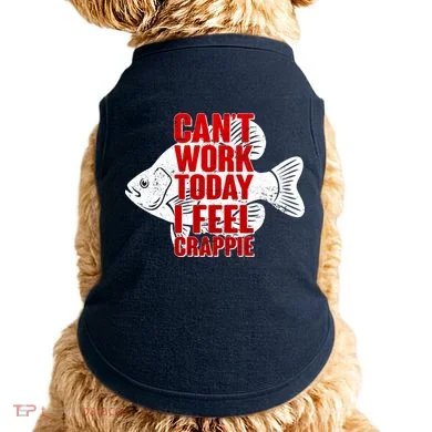 Can't Work Today I Feel Crappie Doggie Tank
