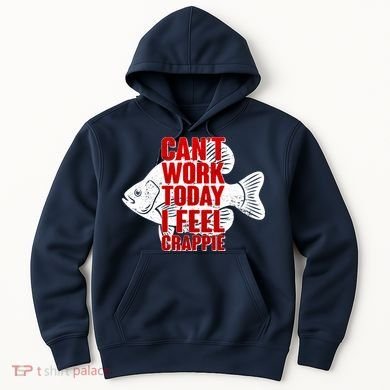 Can't Work Today I Feel Crappie Hoodie