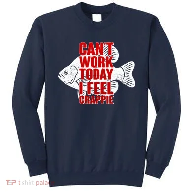 Can't Work Today I Feel Crappie Sweatshirt