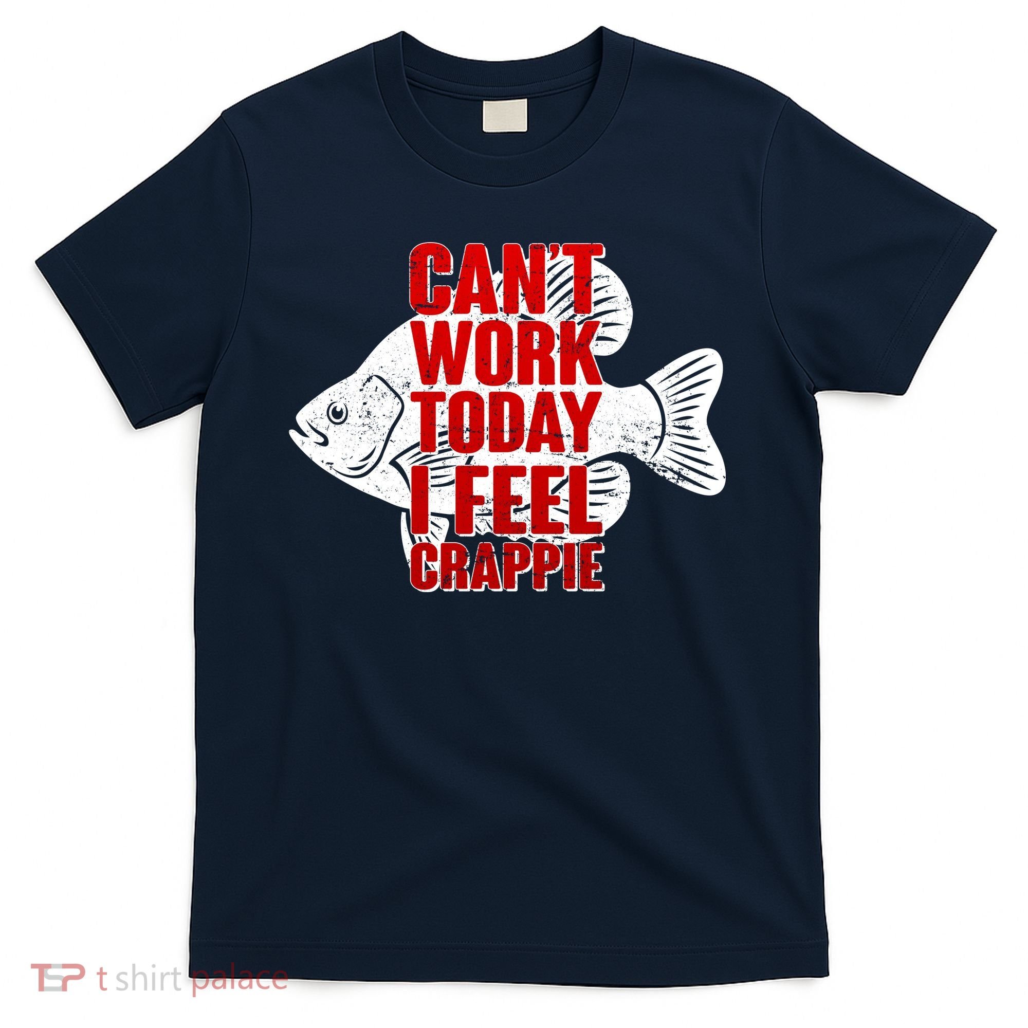 Can't Work Today I Feel Crappie T-Shirt