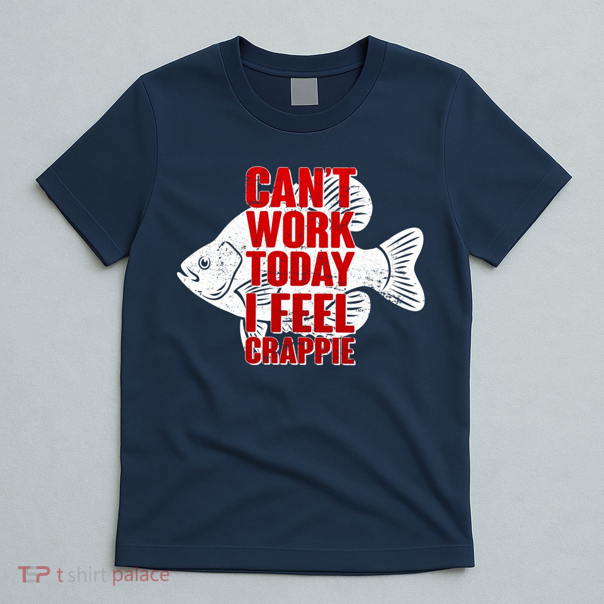 Can't Work Today I Feel Crappie T-Shirt