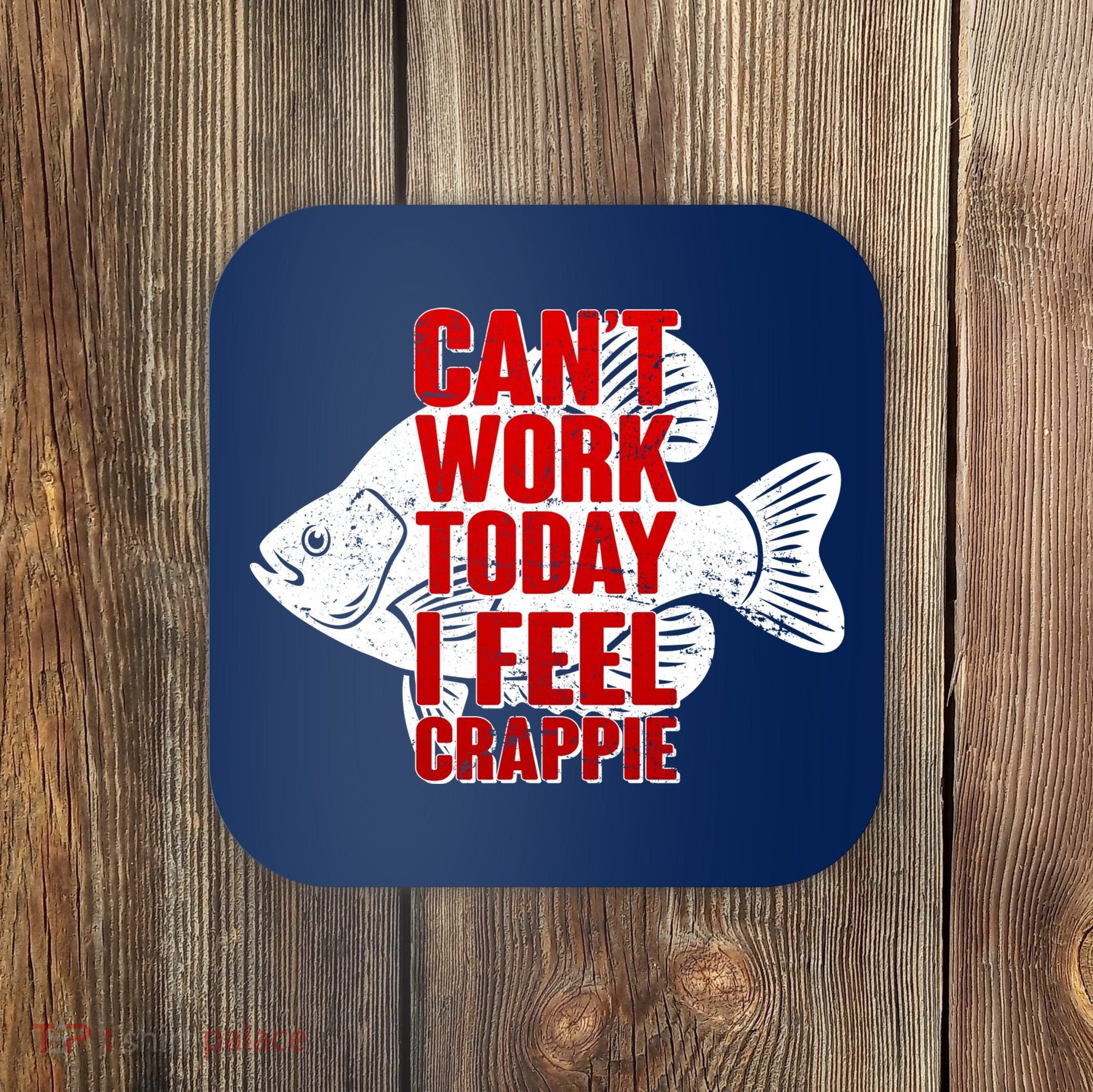 Can't Work Today I Feel Crappie Coaster