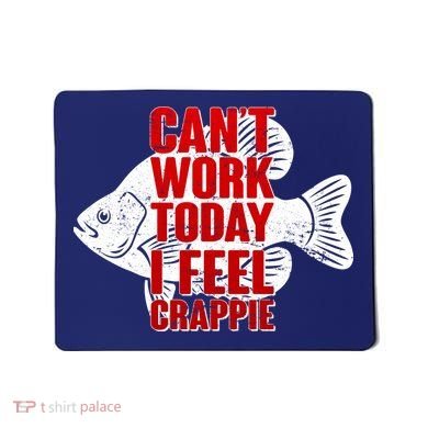 Can't Work Today I Feel Crappie Mousepad