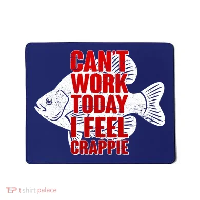 Can't Work Today I Feel Crappie Mousepad