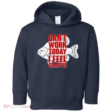 Can't Work Today I Feel Crappie Toddler Hoodie