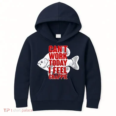 Can't Work Today I Feel Crappie Kids Hoodie