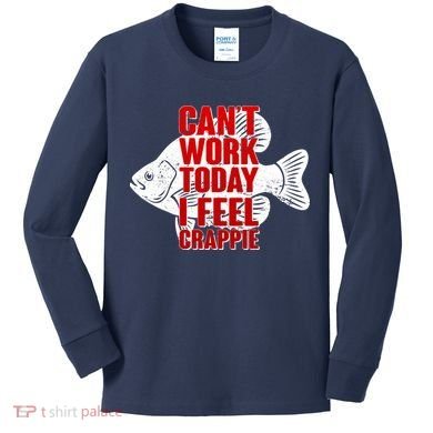 Can't Work Today I Feel Crappie Kids Long Sleeve Shirt
