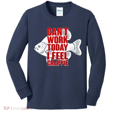 Can't Work Today I Feel Crappie Kids Long Sleeve Shirt