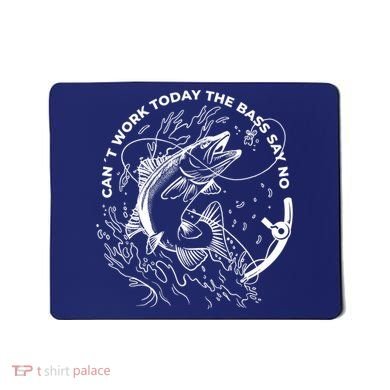 Can't Work Today The Bass Say No Mousepad