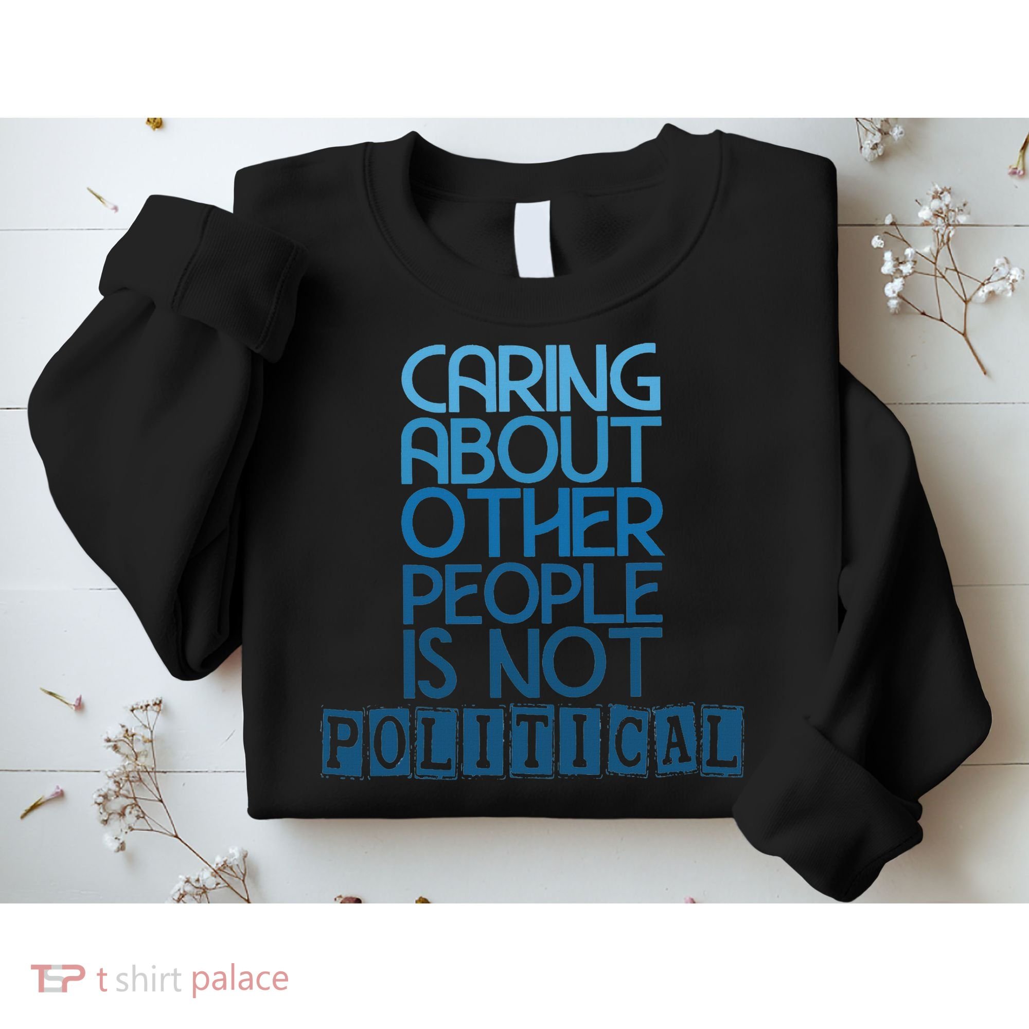Caring About Other People Is Not Political Funny Saying Sweatshirt