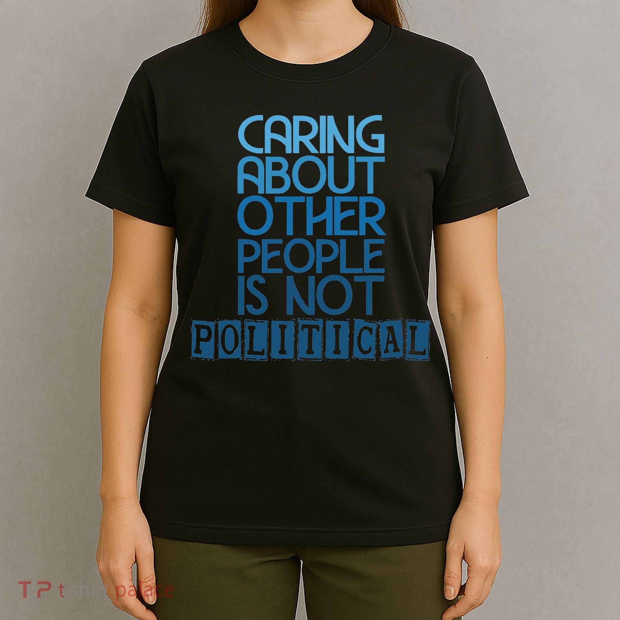 Caring About Other People Is Not Political Funny Saying T-Shirt