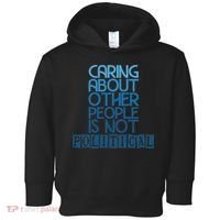 Caring About Other People Is Not Political Funny Saying Toddler Hoodie thumb 0