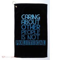 Caring About Other People Is Not Political Funny Saying Golf Towel thumb 0