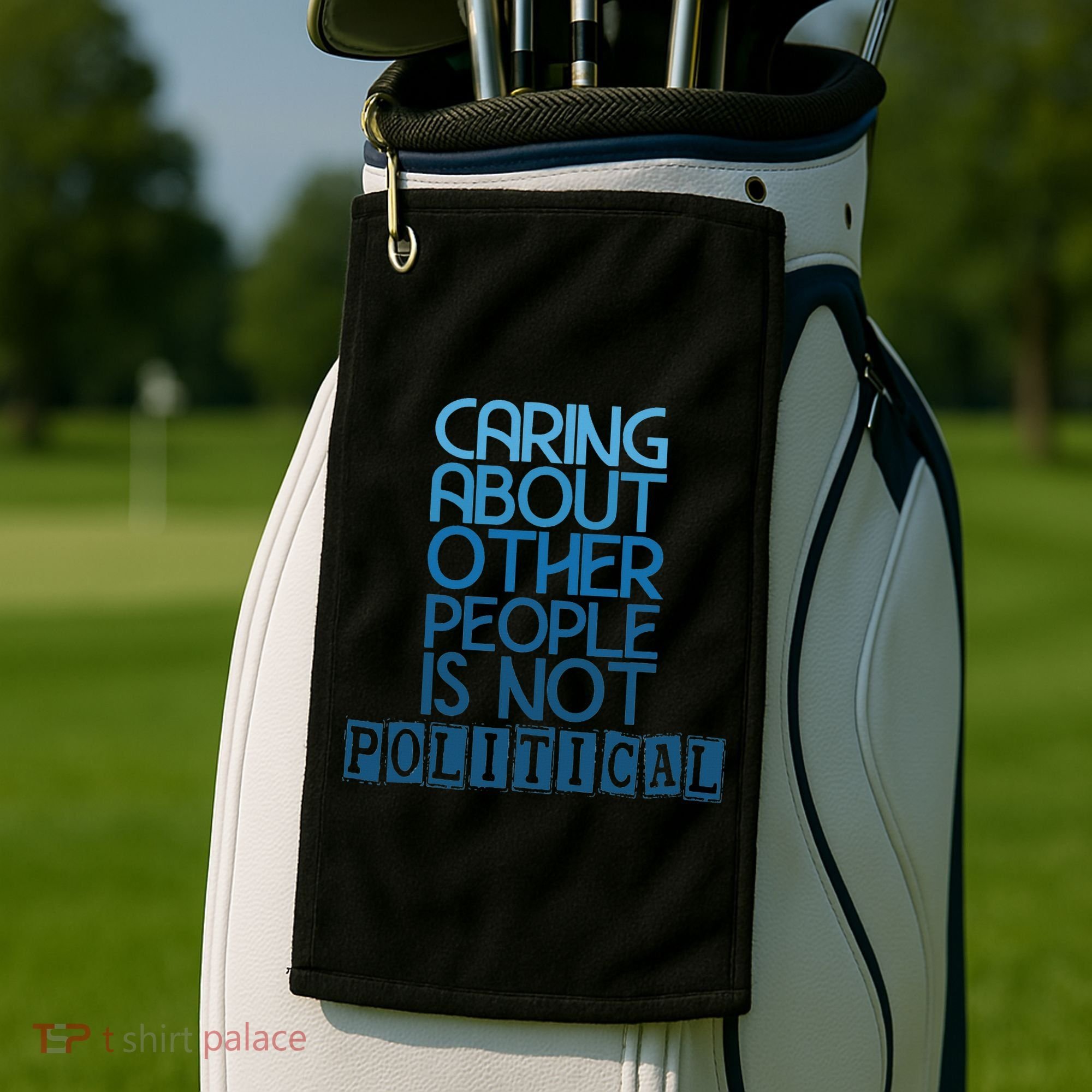 Caring About Other People Is Not Political Funny Saying Golf Towel