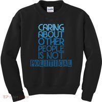 Caring About Other People Is Not Political Funny Saying Kids Sweatshirt thumb 0