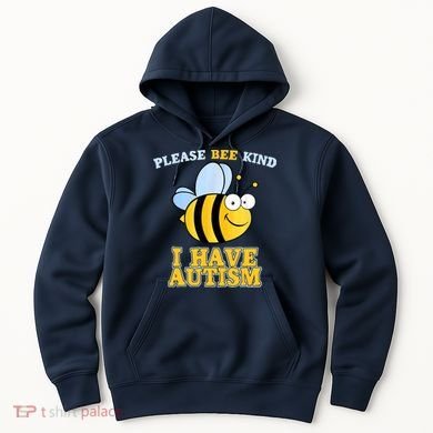 Cute Autism - Please Bee Kind I Have Autism Hoodie
