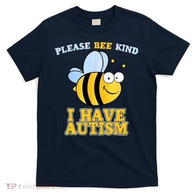 Cute Autism - Please Bee Kind I Have Autism T-Shirt