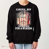 Careful Boy I'm This Old For A Reason Women's Sweatshirt thumb 0