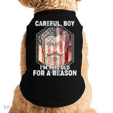 Careful Boy I'm This Old For A Reason Doggie Tank