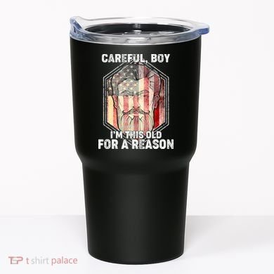 Careful Boy I'm This Old For A Reason Tumbler