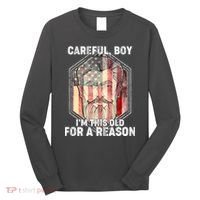 Careful Boy I'm This Old For A Reason Long Sleeve Shirt thumb 0