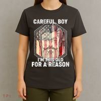 Careful Boy I'm This Old For A Reason T-Shirt thumb 4