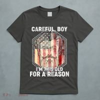 Careful Boy I'm This Old For A Reason T-Shirt thumb 5