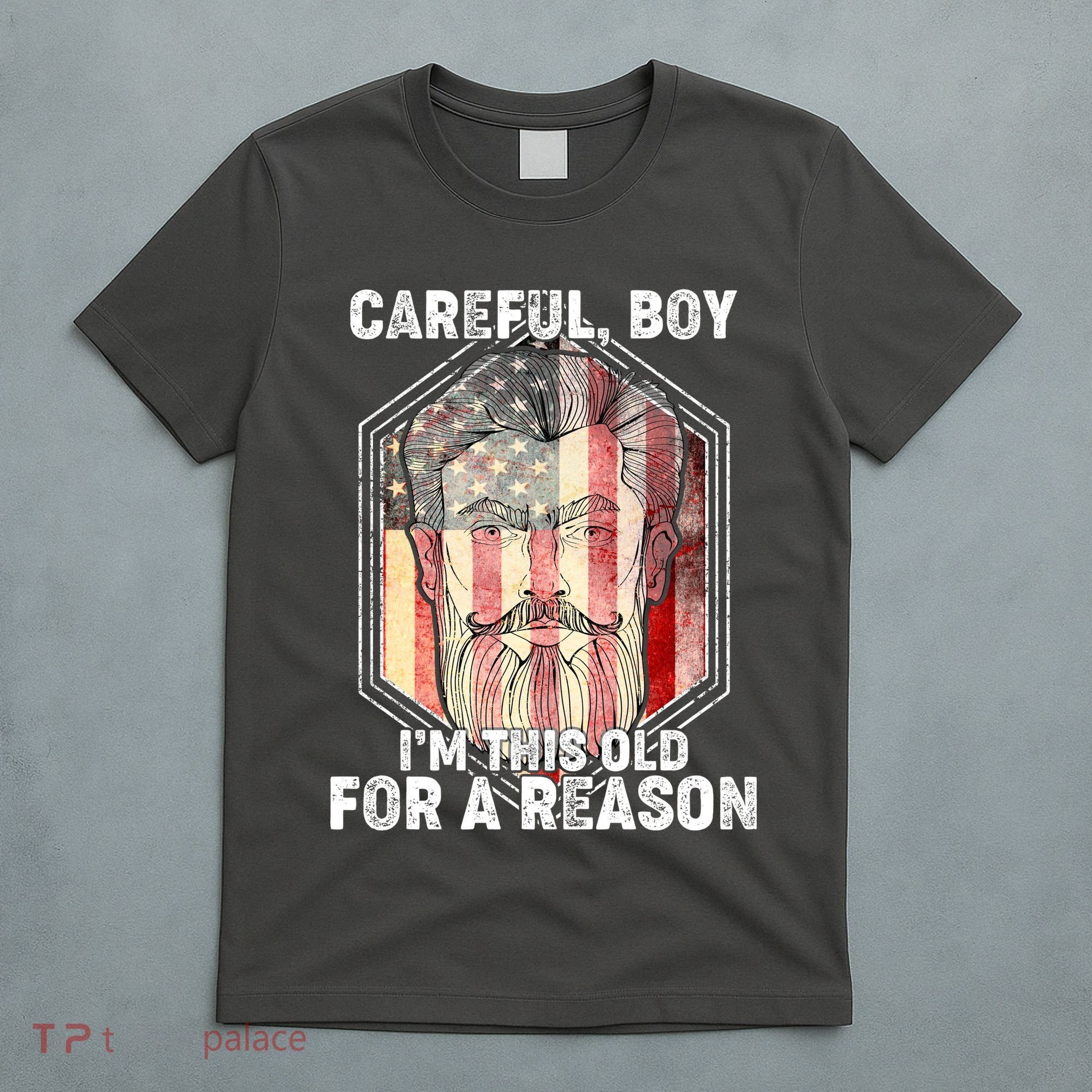 Careful Boy I'm This Old For A Reason T-Shirt