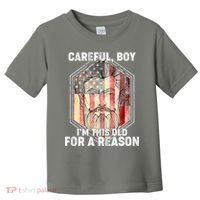 Careful Boy I'm This Old For A Reason Toddler T-Shirt thumb 0