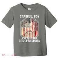 Careful Boy I'm This Old For A Reason Toddler T-Shirt thumb 0