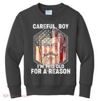 Careful Boy I'm This Old For A Reason Kids Sweatshirt thumb 0