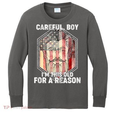 Careful Boy I'm This Old For A Reason Kids Long Sleeve Shirt