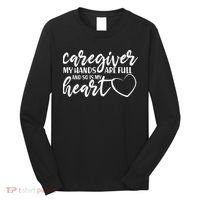 Caregiver My Hands Are Full and So Is My Heart Long Sleeve Shirt thumb 0