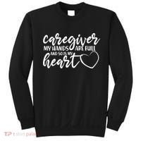 Caregiver My Hands Are Full and So Is My Heart Sweatshirt thumb 0