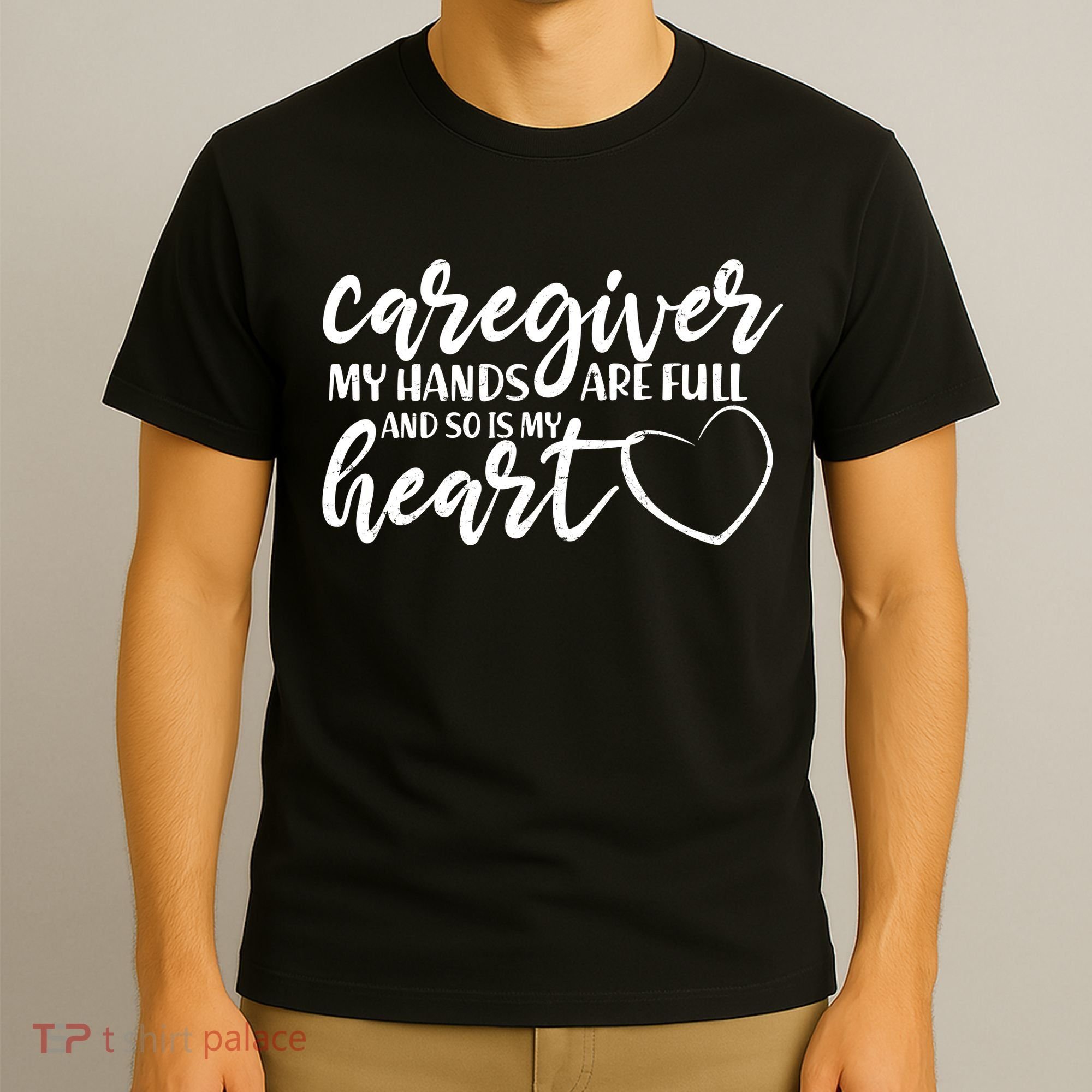 Caregiver My Hands Are Full and So Is My Heart T-Shirt