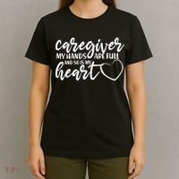 Caregiver My Hands Are Full and So Is My Heart T-Shirt thumb 4