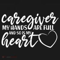 Caregiver My Hands Are Full and So Is My Heart T-Shirt thumb 7