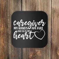 Caregiver My Hands Are Full and So Is My Heart Coaster thumb 0