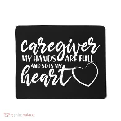Caregiver My Hands Are Full and So Is My Heart Mousepad